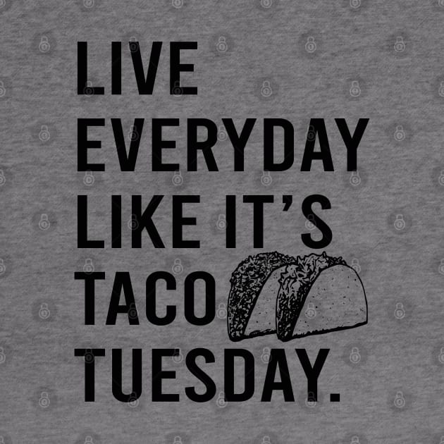 Live Everyday Like It's Taco Tuesday Cinco De Mayo motivate by Alema Art